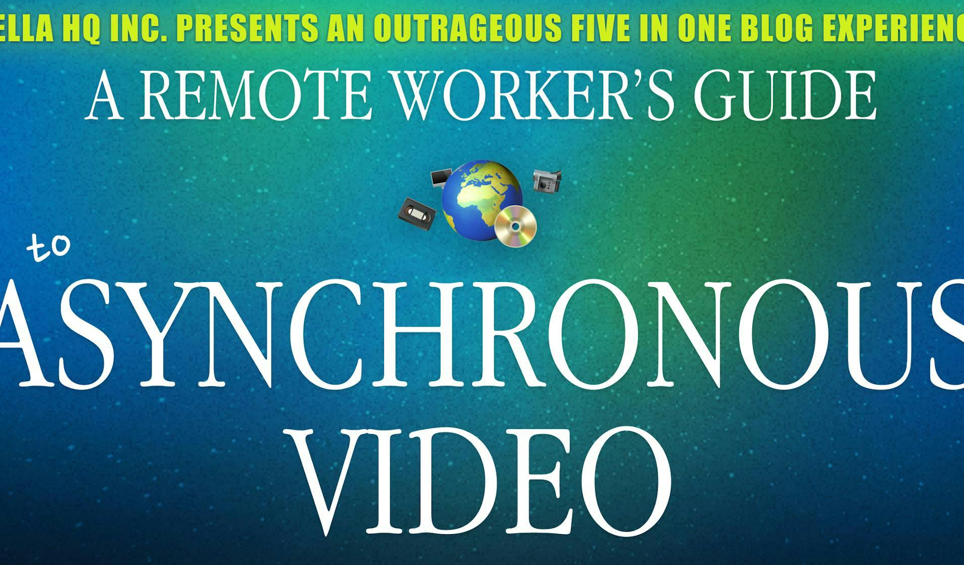 A Remote Worker’s Guide To Asynchronous Video